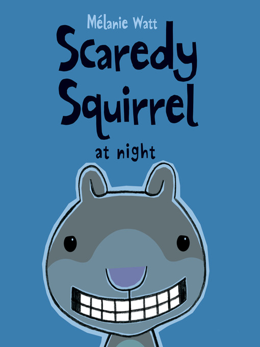 Mélanie Watt创作的Scaredy Squirrel at Night作品的详细信息 - 可供借阅